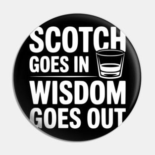 Scotch Goes In Wisdom Goes Out Pin