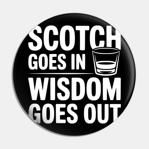 Scotch Goes In Wisdom Goes Out Pin by Frank Ring