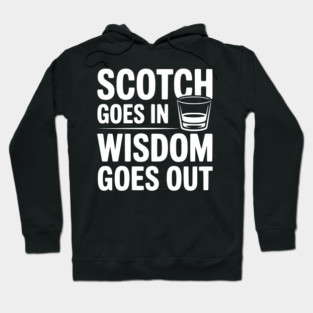 Scotch Goes In Wisdom Goes Out Hoodie