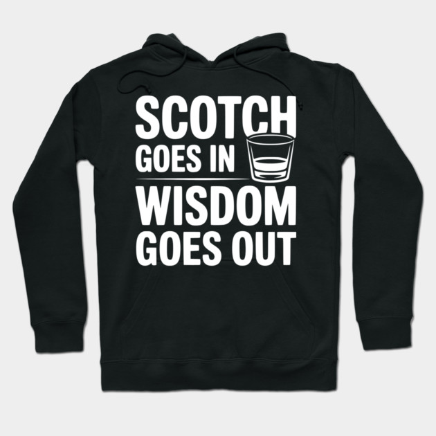 Scotch Goes In Wisdom Goes Out Hoodie by Frank Ring
