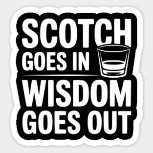 Scotch Goes In Wisdom Goes Out Sticker