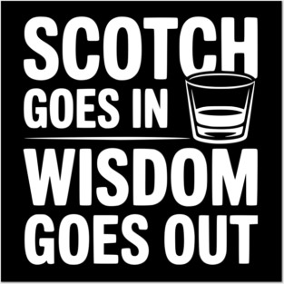 Scotch Goes In Wisdom Goes Out Posters and Art