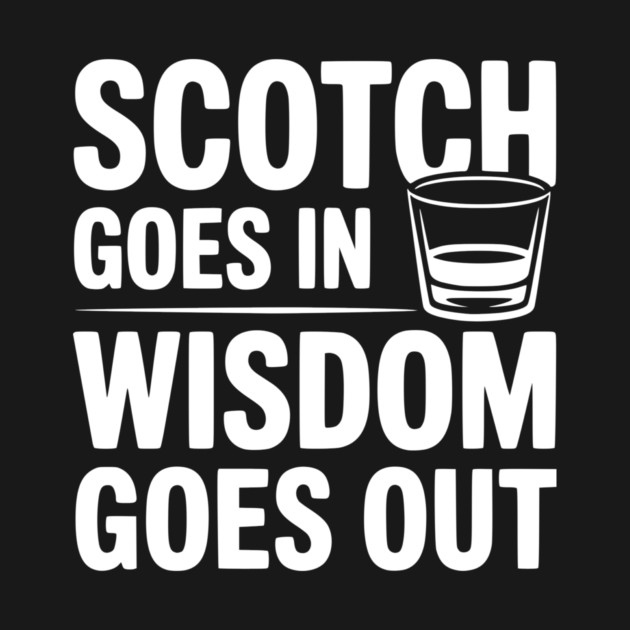 Scotch Goes In Wisdom Goes Out by Frank Ring