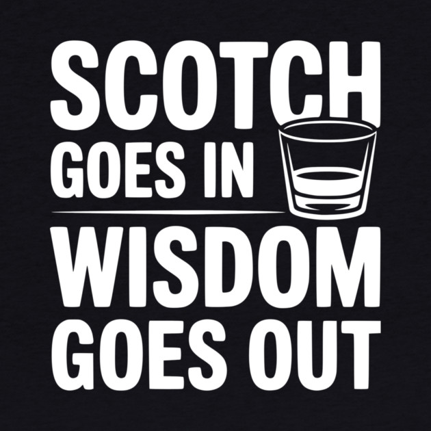Scotch Goes In Wisdom Goes Out by Frank Ring