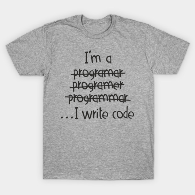 I Write Code Programmer Software Engineer Humor T-Shirt by Anticorporati