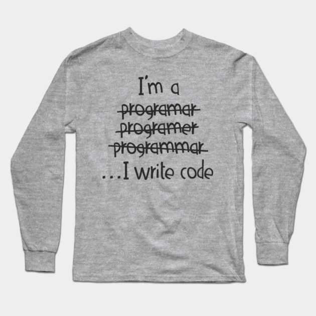I Write Code Programmer Software Engineer Humor Long Sleeve T-Shirt by Anticorporati