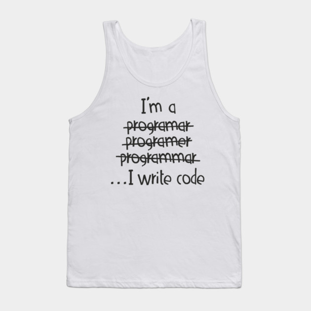 I Write Code Programmer Software Engineer Humor Tank Top by Anticorporati
