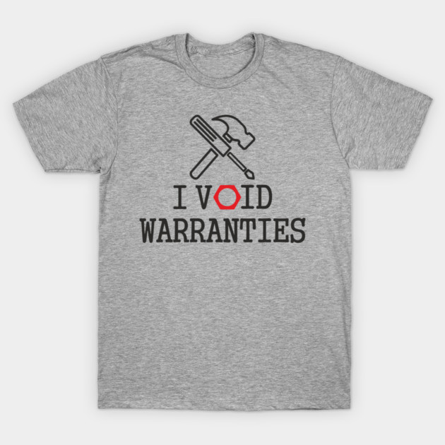 I Void Warranties Handyman Fixer Repair Humor T-Shirt by Anticorporati