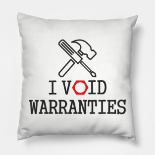 I Void Warranties Handyman Fixer Repair Humor Pillow
