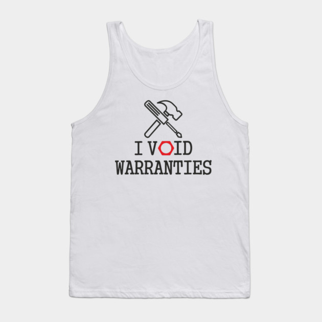 I Void Warranties Handyman Fixer Repair Humor Tank Top by Anticorporati