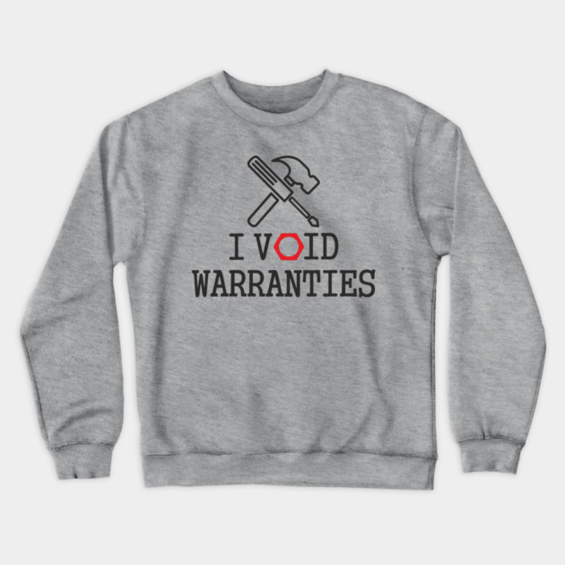 I Void Warranties Handyman Fixer Repair Humor Crewneck Sweatshirt by Anticorporati