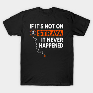 If It's Not On Strava It Never Happened - Funny Cycling & Running Gift for Cyclists, Runners, Athletes and Strava Users - If I Collapse Pause My Strava, Strava Running Gift, Cycling Gifts, Strava Gift T-Shirt