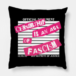 CENSORSHIP IS AN ACT OF FASCISM (FUCK TRUMP) Pillow
