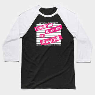 CENSORSHIP IS AN ACT OF FASCISM (FUCK TRUMP) Baseball T-Shirt