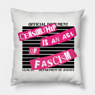 CENSORSHIP IS AN ACT OF FASCISM (FUCK TRUMP) Pillow