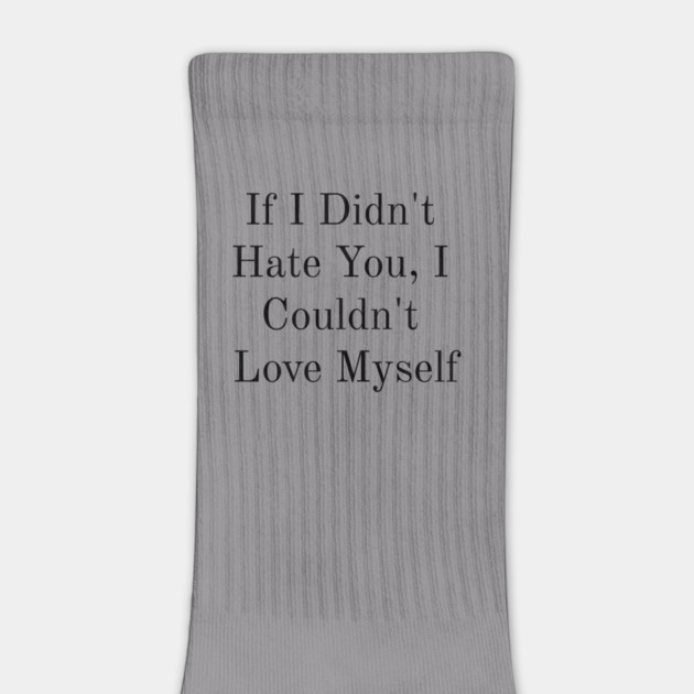 If I Didn't Hate You, I Couldn't Love Myself by FirstClassQueen