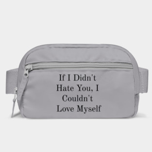 If I Didn't Hate You, I Couldn't Love Myself Bag
