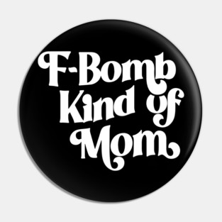 F Bomb Kind of Mom Pin