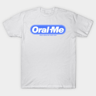 Oral Me T-Shirt