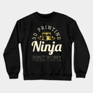 3D Printing Ninja - Funny 3D Printer Shirt Crewneck Sweatshirt