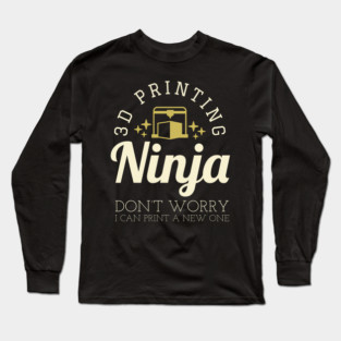 3D Printing Ninja - Funny 3D Printer Shirt Long Sleeve T-Shirt