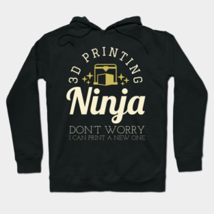 3D Printing Ninja - Funny 3D Printer Shirt Hoodie
