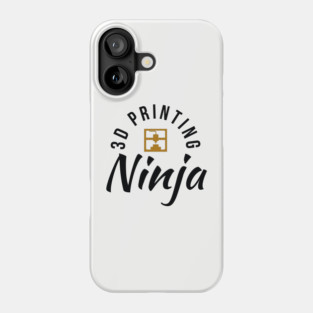 3D Printing Ninja - Funny 3D Printer Shirt Phone Case