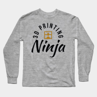3D Printing Ninja - Funny 3D Printer Shirt Long Sleeve T-Shirt