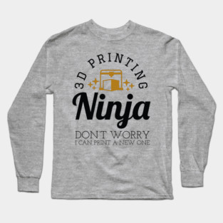 3D Printing Ninja - Funny 3D Printer Shirt Long Sleeve T-Shirt