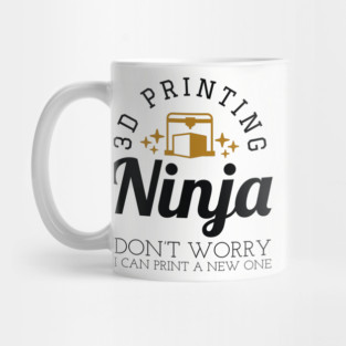 3D Printing Ninja - Funny 3D Printer Shirt Mug