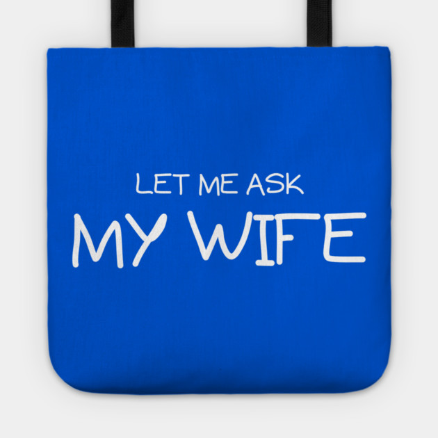 Let Me Ask My Wife Handwritten Marriage Humor Saying Tote by Creatifly Graphic Tees