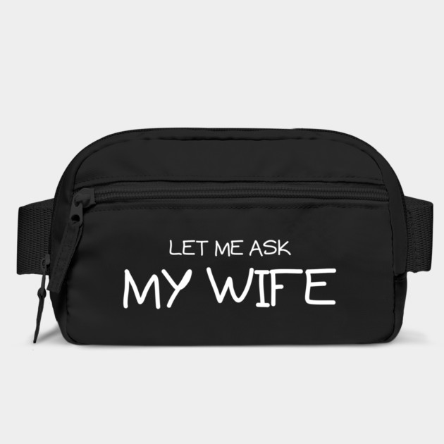 Let Me Ask My Wife Handwritten Marriage Humor Saying by Creatifly Graphic Tees