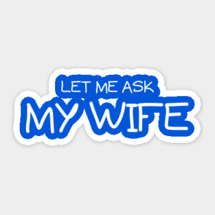 Let Me Ask My Wife Handwritten Marriage Humor Saying Sticker