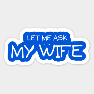 Let Me Ask My Wife Handwritten Marriage Humor Saying Magnet