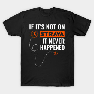 If It's Not On Strava It Never Happened - Funny Cycling & Running Gift for Cyclists, Runners, Athletes and Strava Users - If I Collapse Pause My Strava, Strava Running Gift, Cycling Gifts, Strava Gift T-Shirt