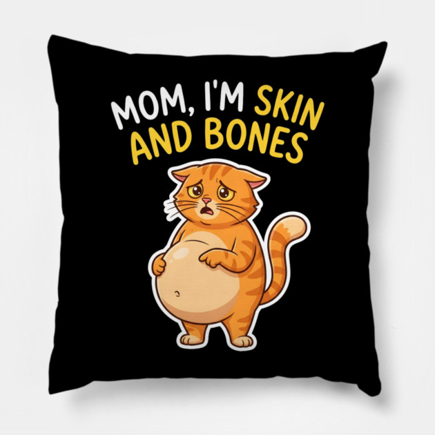 Mom I’m Skin and Bones Chonky Cat Funny Humor Pillow by Creatifly Graphic Tees