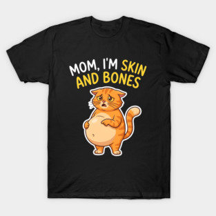 Mom I’m Skin and Bones Chonky Cat Funny Humor T-Shirt