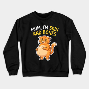 Mom I’m Skin and Bones Chonky Cat Funny Humor Crewneck Sweatshirt