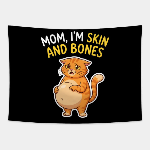 Mom I’m Skin and Bones Chonky Cat Funny Humor Tapestry by Creatifly Graphic Tees