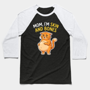 Mom I’m Skin and Bones Chonky Cat Funny Humor Baseball T-Shirt