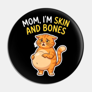 Mom I’m Skin and Bones Chonky Cat Funny Humor Pin