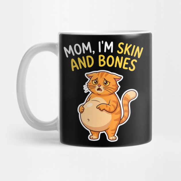Mom I’m Skin and Bones Chonky Cat Funny Humor by Creatifly Graphic Tees