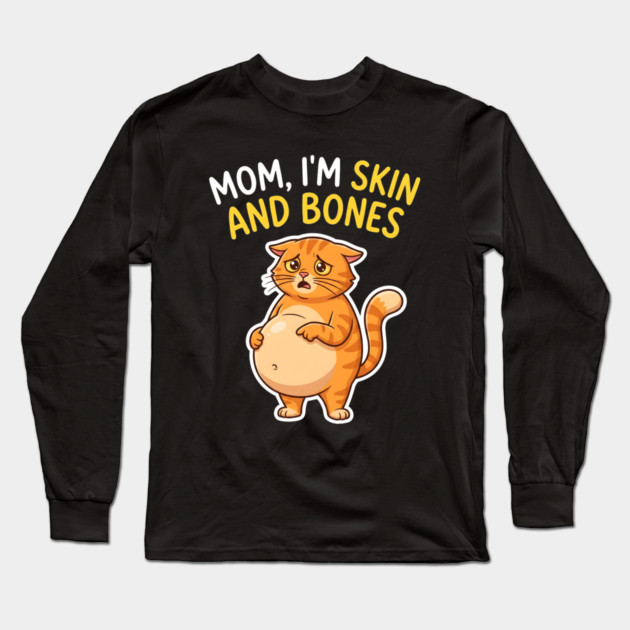 Mom I’m Skin and Bones Chonky Cat Funny Humor Long Sleeve T-Shirt by Creatifly Graphic Tees