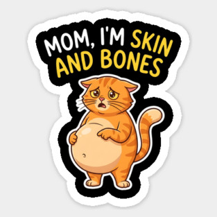 Mom I’m Skin and Bones Chonky Cat Funny Humor Sticker