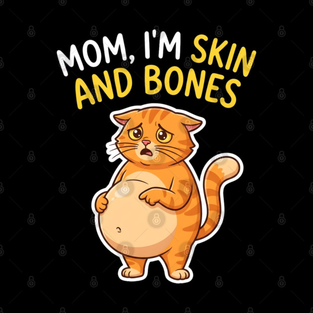Mom I’m Skin and Bones Chonky Cat Funny Humor by Creatifly Graphic Tees