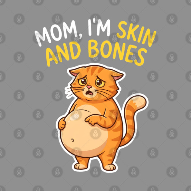 Mom I’m Skin and Bones Chonky Cat Funny Humor by Creatifly Graphic Tees