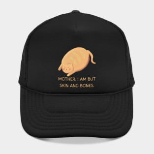 Mother I Am But Skin and Bones Chonky Cat Cute Humor Hat