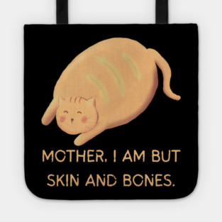 Mother I Am But Skin and Bones Chonky Cat Cute Humor Tote
