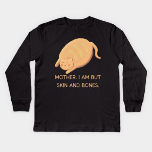 Mother I Am But Skin and Bones Chonky Cat Cute Humor Kids Long Sleeve T-Shirt