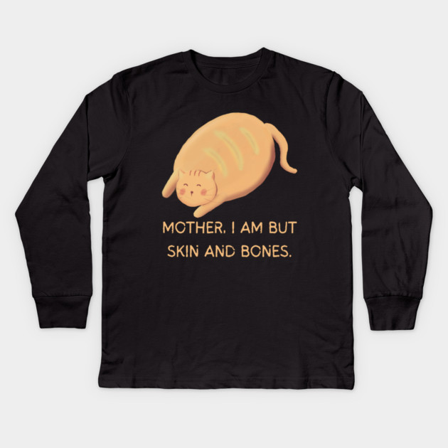 Mother I Am But Skin and Bones Chonky Cat Cute Humor Kids Long Sleeve T-Shirt by Creatifly Graphic Tees